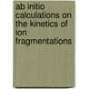 Ab initio calculations on the kinetics of ion fragmentations door J.H. Langenberg