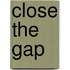 Close the gap