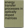 Energy transfer processes in optically doped matrices door M.A.J. Klik