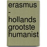 Erasmus - Hollands grootste humanist door Herman Pleij