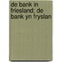 De bank in Friesland; De bank yn Fryslan