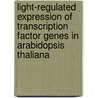 Light-regulated expression of transcription factor genes in Arabidopsis thaliana door N.E.M. Quaedvlieg