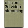 Efficient 3D video streaming door G. Petrovic