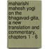 Maharishi mahesh yogi on the bhagavad-gita, a new translation and commentary, chapters 1 - 6