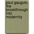Paul Gauguin. The Breakthrough into Modernity