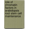Role of chromatin factors in Arabidopsis root stem cell maintenance by Ng Kornet
