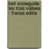 Keti Snowguide les Trois Vallees - Franse editie door Marco de Vries