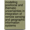Modelling positional and thematic uncertainties in integration of remote sensing and geographic information systems door Shi Wenzhong