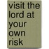 Visit the lord at your own risk
