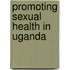 Promoting sexual health in Uganda