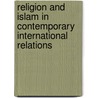Religion and Islam in Contemporary International Relations door M. Berger