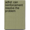 Adhd: Can Reinforcement Resolve The Problem by M. Luman
