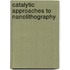Catalytic approaches to nanolithography