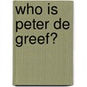 Who is Peter De Greef? door Christian Van den Broeck