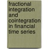 Fractional integration and cointegration in financial time series door Paulius Stakenas