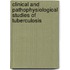 Clinical and pathophysiological studies of tuberculosis