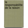 La responsabilite de la raison by J.F. Malherbe