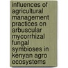 Influences of agricultural management practices on Arbuscular mycorrhizal fungal symbioses in kenyan agro ecosystems door Mary Muriithi