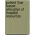 Patient flow based allocation of hospital resources