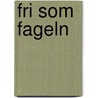 Fri som fageln door D. Steel