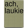 Ach, Laukie by Daniëlle Kraft