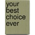 Your best choice ever