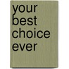 Your best choice ever by D. De Vos