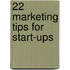 22 Marketing tips for start-ups