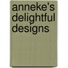 Anneke's Delightful Designs by A. Oostmeijer