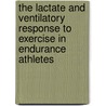 The lactate and ventilatory response to exercise in endurance athletes by A.R. Hoogeveen