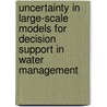 Uncertainty in large-scale models for decision support in water management by C.J. de Blois
