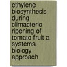 Ethylene biosynthesis during climacteric ripening of tomato fruit a systems biology approach door Bram van de Poel