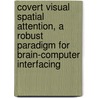 Covert visual spatial attention, a robust paradigm for brain-computer interfacing door A. Bahramisharif