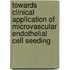 Towards clinical application of microvascular endothelial cell seeding