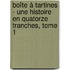 Boîte à tartines - une histoire en quatorze tranches, tome 1