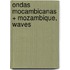 Ondas Mocambicanas + Mozambique, Waves
