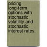 Pricing Long-term Options with Stochastic Volatility and Stochastic Interest Rates. door A. van Haastrecht