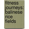 Fitness Journeys: Balinese Rice Fields by E.M. Jones