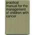 Practical manual for the management of children with cancer