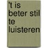 't Is beter stil te luisteren