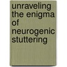Unraveling the enigma of neurogenic stuttering by Catherine Theys