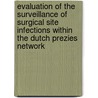 Evaluation Of The Surveillance Of Surgical Site Infections Within The Dutch Prezies Network door J. Manniën