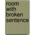 Room with broken sentence