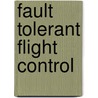 Fault Tolerant Flight Control by T.J.J. Lombaerts