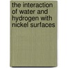 The interaction of water and hydrogen with nickel surfaces by J. Shan
