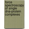 Force Spectroscopy Of Single Dna-protein Complexes door M.L. Bennink