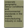 Corporate Geography, Labour Conditions and Environmental Standards in the Mobile Manufacturing Industry in India by Cividep