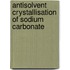 Antisolvent crystallisation of sodium carbonate