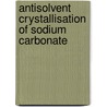 Antisolvent crystallisation of sodium carbonate by H. Oosterhof