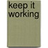 Keep it working